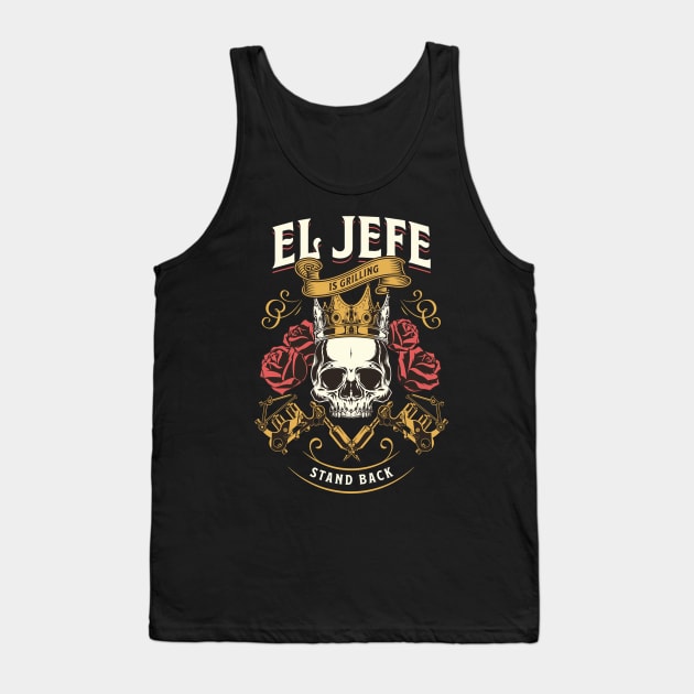 El Jefe is Grilling Stand Back Funny Mexican Dad Playera Tank Top by HBart